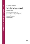 Maria Montessori–Leben und Werk